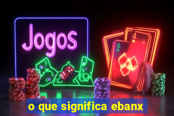 o que significa ebanx